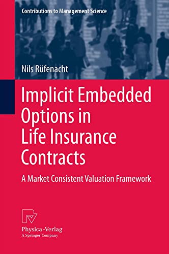 Implicit Embedded Options in Life Insurance Contracts: A Market Consistent Valua [Paperback]