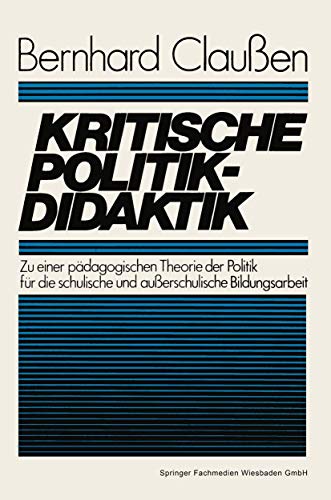 Kritische Politikdidaktik Zu einer pdagogischen Theorie der Politik fr die sc [Paperback]