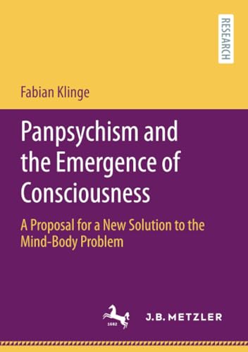 Panpsychism and the Emergence of Consciousness: A Proposal for a New Solution to [Paperback]