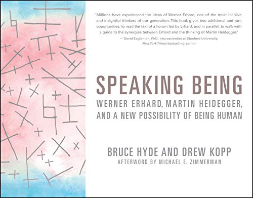 Speaking Being: Werner Erhard, Martin Heidegger, and a New Possibility of Being  [Paperback]