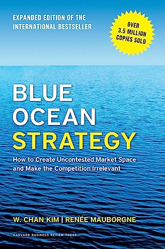 Blue Ocean Strategy, Expanded Edition: How To Create Uncontested Market Space An [Hardcover]