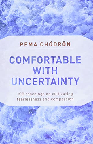 Comfortable with Uncertainty: 108 Teachings on Cultivating Fearlessness and Comp [Paperback]