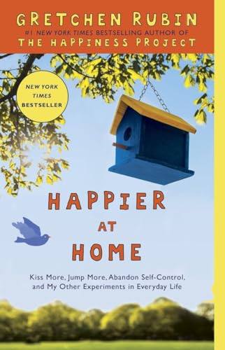 Happier at Home: Kiss More, Jump More, Abandon Self-Control, and My Other Experi [Paperback]