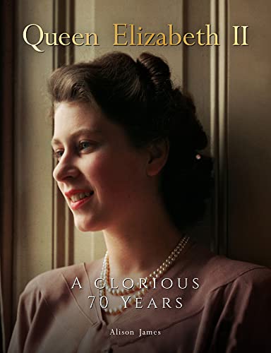 Queen Elizabeth II: A Glorious 70 Years [Hardcover]