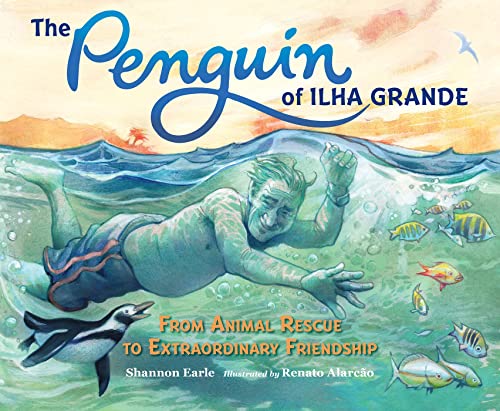 The Penguin of Ilha Grande: From Animal Rescue to Extraordinary Friendship [Hardcover]