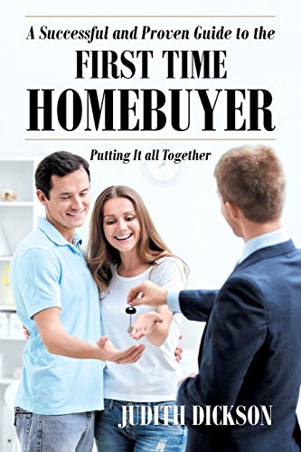 A Successful And Proven Guide To The First Time Homebuyer-Putting It All Togethe [Paperback]