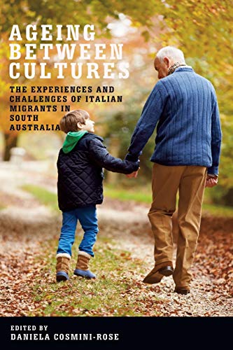 Ageing Beteen Cultures The Experiences And Challenges Of Italian Migrants In S [Paperback]