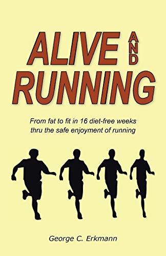 Alive And Running From Fat To Fit In 16 Diet-Free Weeks Thru The Safe Enjoyment [Paperback]