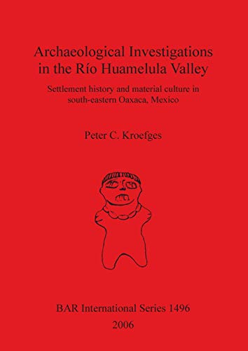 Archaeological Investigations in the Rio Huamelula Valley Settlement History an [Paperback]