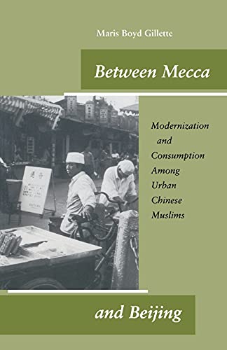 Beteen Mecca and Beijing Modernization and Consumption Among Urban Chinese Mus [Paperback]