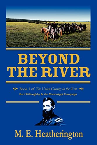 Beyond the River  Book 1 of the Union Cavalry in the West Bart Willoughby and t [Paperback]