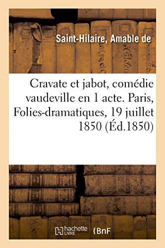 Cravate et Jabot, Comdie Vaudeville en 1 Acte. Paris, Folies-Dramatiques, 19 Ju [Paperback]