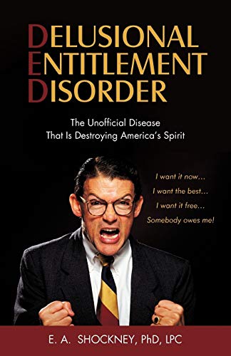 Delusional Entitlement Disorder  The Unofficial Disease That Is Destroying Amer [Paperback]