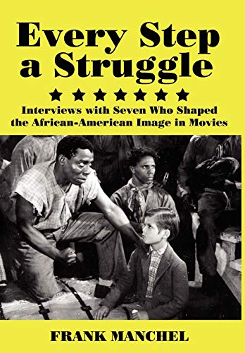 Every step a Struggle  Interviews with Seven Who Shaped the African-American Im [Hardcover]