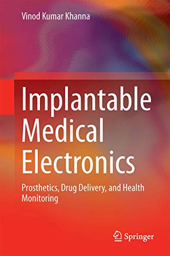 Implantable Medical Electronics: Prosthetics, Drug Delivery, and Health Monitori [Hardcover]