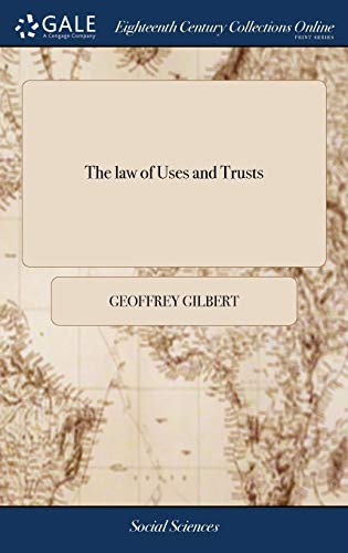 La of Uses and Trusts  Collected and Digested in a Proper Order, from the Repo [Hardcover]