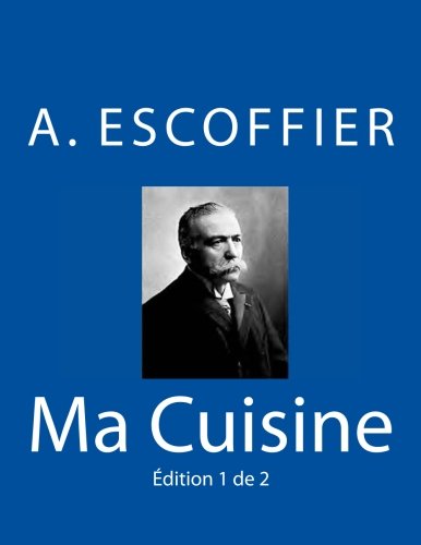 Ma Cuisine Edition 1 De 2 Auguste Escoffier L'original De 1934 (volume 1) (fre [Paperback]