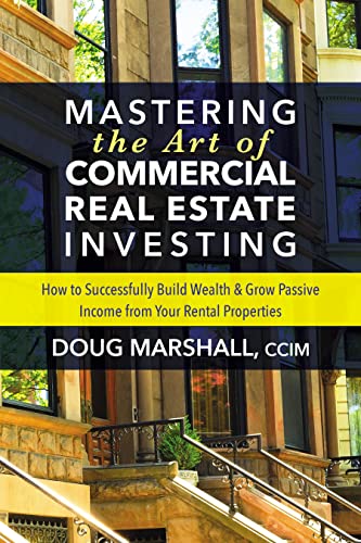 Mastering the Art of Commercial Real Estate Investing Ho to Successfully Build [Paperback]