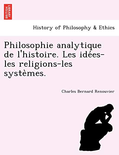 Philosophie Analytique De L'histoire. Les Idees-Les Religions-Les Systemes. (fre [Paperback]