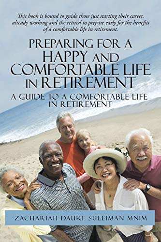 Preparing For A Happy And Comfortable Life In Retirement A Guide To A Comfortab [Paperback]