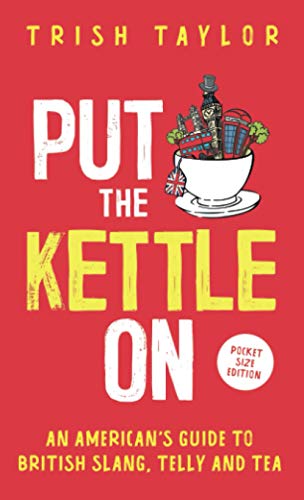 Put the Kettle On  An American's Guide to British Slang, Telly and Tea. Pocket  [Paperback]