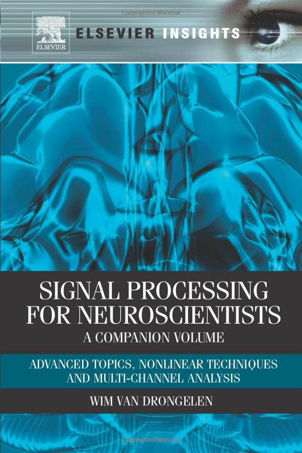 Signal Processing for Neuroscientists, A Companion Volume Advanced Topics, Nonl [Paperback]