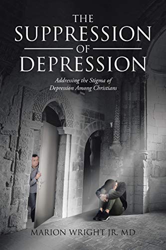 Suppression of Depression  Addressing the Stigma of Depression among Christians [Paperback]