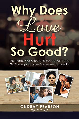 Why Does Love Hurt So Good  The Things We Allo and Put up ith and Go Through [Paperback]