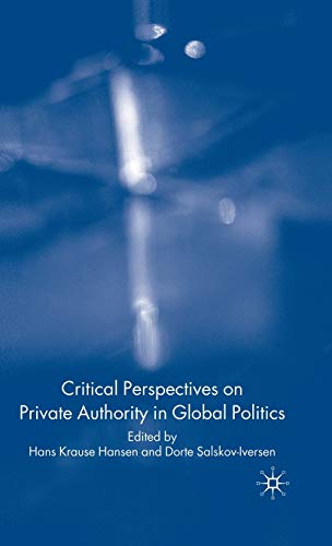 Critical Perspectives on Private Authority in Global Politics [Hardcover]