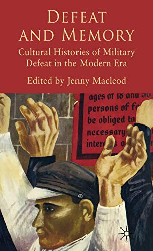 Defeat and Memory Cultural Histories of Military Defeat in the Modern Era [Hardcover]