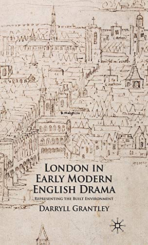 London in Early Modern English Drama Representing the Built Environment [Hardcover]