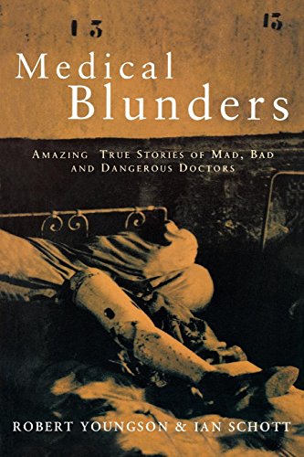 Medical Blunders Amazing True Stories of Mad, Bad, and Dangerous Doctors [Hardcover]