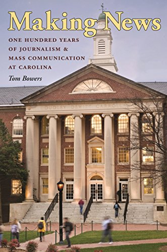 Making News: One Hundred Years Of Journalism And Mass Communication At Carolina [Hardcover]