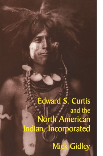 Edard S. Curtis and the North American Indian, Incorporated [Paperback]