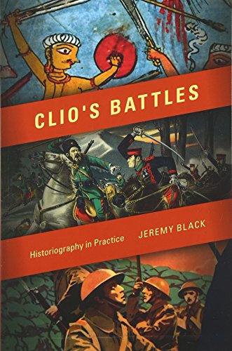 Clio's Battles Historiography in Practice [Paperback]