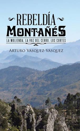 Rebeldia Montanes La Molienda, La Voz Del Cerro, Los Cortes (spanish Edition) [Hardcover]