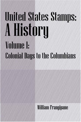 United States Stamps - A History Volume I - Colonial Days To The Columbians [Paperback]