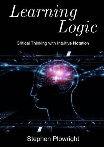 Learning Logic Critical Thinking With Intuitive Notation [Paperback]