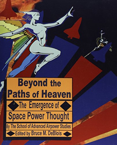 Beyond the Paths of Heaven  The Emergence of Space Poer Thought [Paperback]