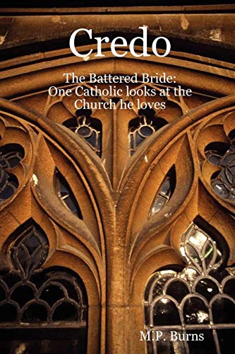 Credo the Battered Bride One Catholic looks at the Church he Loves [Paperback]