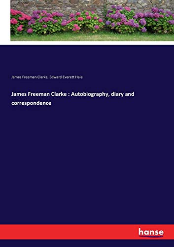 James Freeman Clarke  Autobiography, Diary and Correspondence [Paperback]