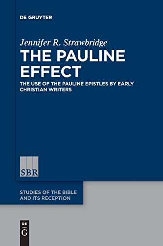 Pauline Effect  The Use of the Pauline Epistles by Early Christian Writers [Paperback]