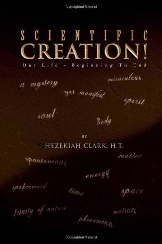 Scientific Creation  Our Life - Beginning to End [Paperback]