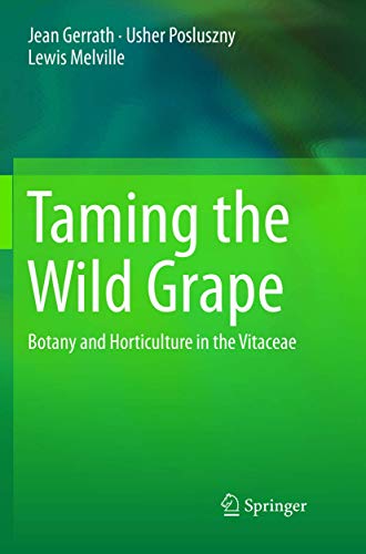 Taming the Wild Grape: Botany and Horticulture in the Vitaceae [Paperback]