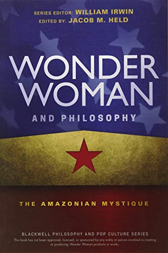 Wonder Woman and Philosophy: The Amazonian Mystique [Paperback]