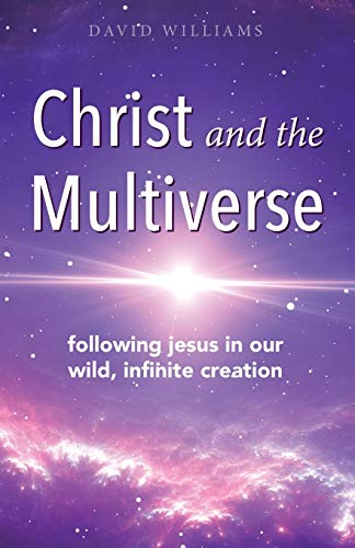 Christ and the Multiverse  Folloing Jesus in Our Wild, Infinite Creation [Paperback]