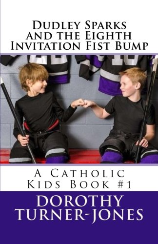 Dudley Sparks and the Eighth Invitation Fist Bump  A Catholic Kids Book 1 [Paperback]