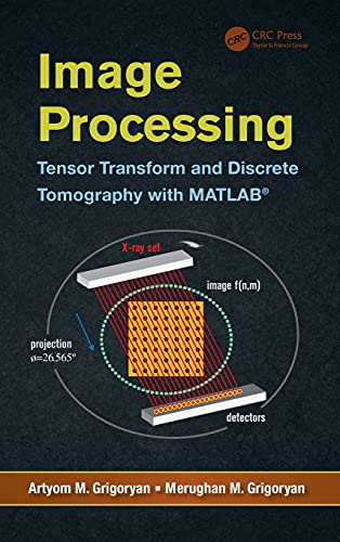 Image Processing Tensor Transform and Discrete Tomography ith MATLAB  [Hardcover]