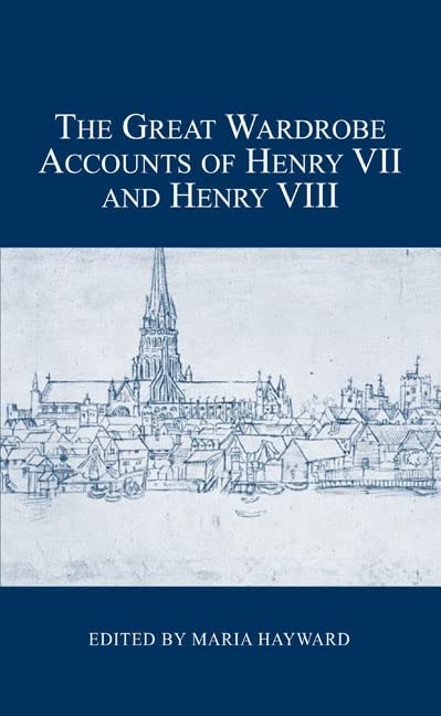 The Great Wardrobe Accounts of Henry VII and Henry VIII [Hardcover]