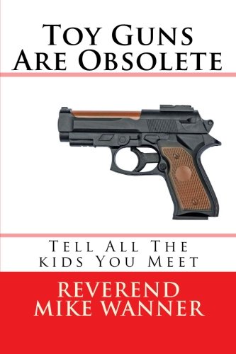 Toy Guns Are Obsolete Tell All The Kids You Meet [Paperback]